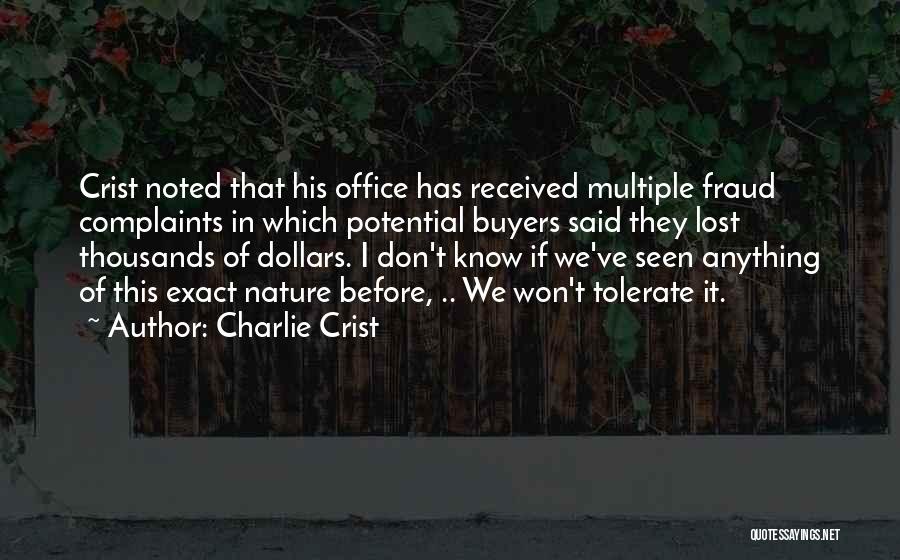 Charlie Crist Quotes: Crist Noted That His Office Has Received Multiple Fraud Complaints In Which Potential Buyers Said They Lost Thousands Of Dollars.