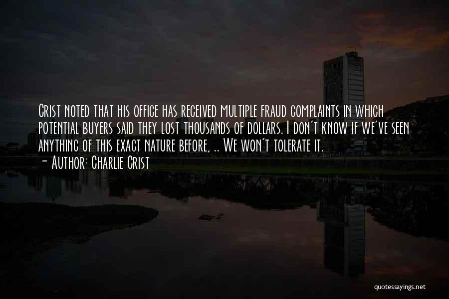 Charlie Crist Quotes: Crist Noted That His Office Has Received Multiple Fraud Complaints In Which Potential Buyers Said They Lost Thousands Of Dollars.