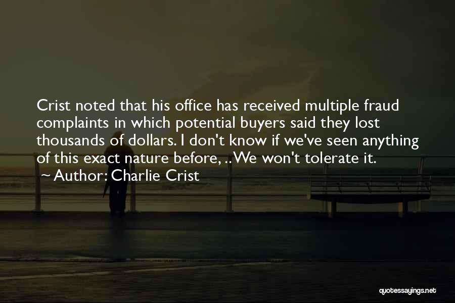 Charlie Crist Quotes: Crist Noted That His Office Has Received Multiple Fraud Complaints In Which Potential Buyers Said They Lost Thousands Of Dollars.