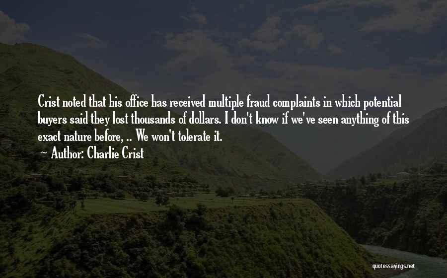 Charlie Crist Quotes: Crist Noted That His Office Has Received Multiple Fraud Complaints In Which Potential Buyers Said They Lost Thousands Of Dollars.