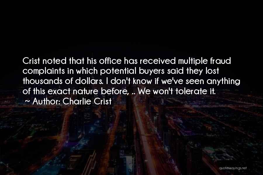 Charlie Crist Quotes: Crist Noted That His Office Has Received Multiple Fraud Complaints In Which Potential Buyers Said They Lost Thousands Of Dollars.
