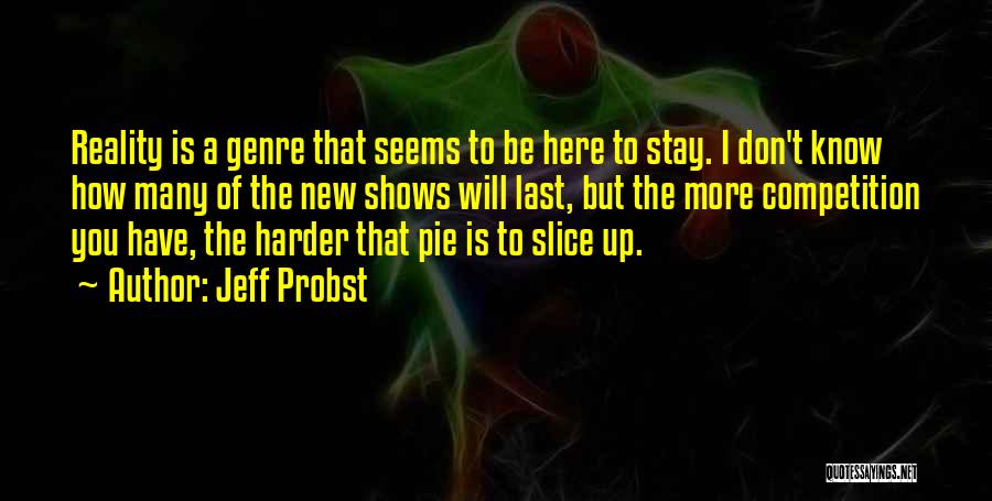 Jeff Probst Quotes: Reality Is A Genre That Seems To Be Here To Stay. I Don't Know How Many Of The New Shows