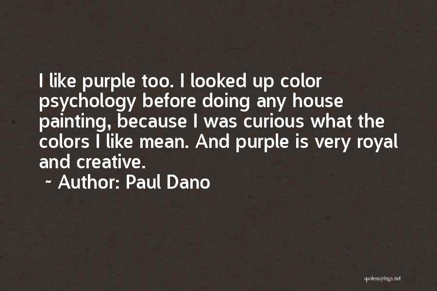 Paul Dano Quotes: I Like Purple Too. I Looked Up Color Psychology Before Doing Any House Painting, Because I Was Curious What The