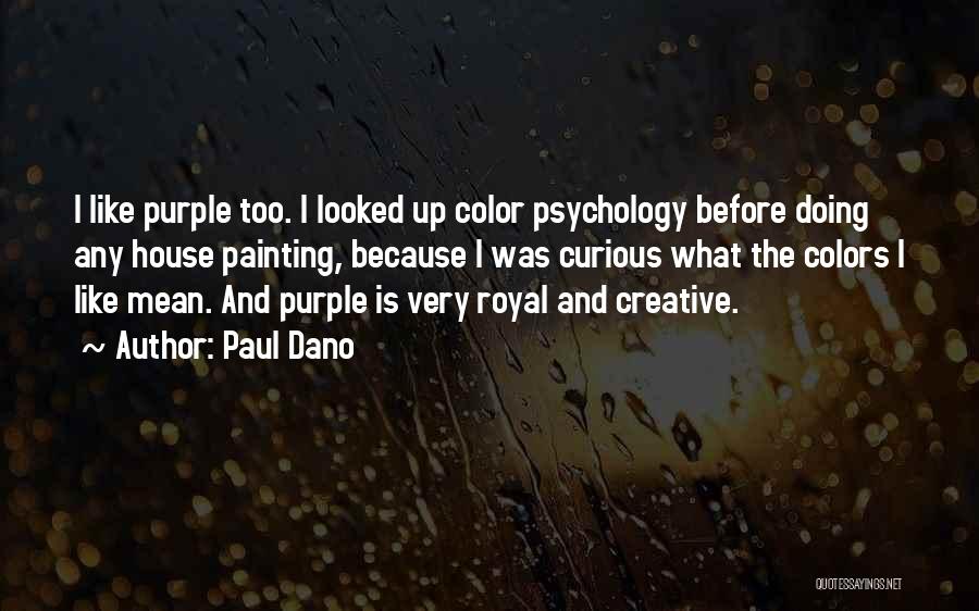 Paul Dano Quotes: I Like Purple Too. I Looked Up Color Psychology Before Doing Any House Painting, Because I Was Curious What The