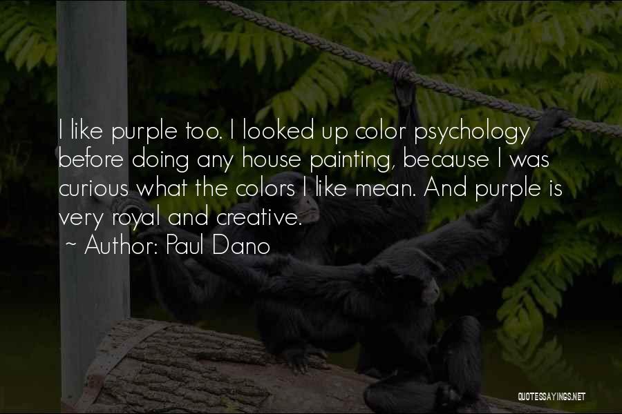 Paul Dano Quotes: I Like Purple Too. I Looked Up Color Psychology Before Doing Any House Painting, Because I Was Curious What The