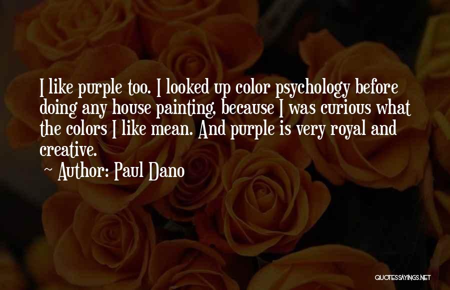 Paul Dano Quotes: I Like Purple Too. I Looked Up Color Psychology Before Doing Any House Painting, Because I Was Curious What The