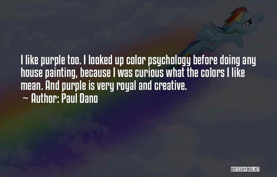 Paul Dano Quotes: I Like Purple Too. I Looked Up Color Psychology Before Doing Any House Painting, Because I Was Curious What The