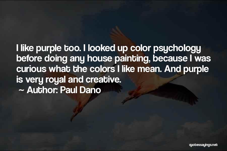 Paul Dano Quotes: I Like Purple Too. I Looked Up Color Psychology Before Doing Any House Painting, Because I Was Curious What The