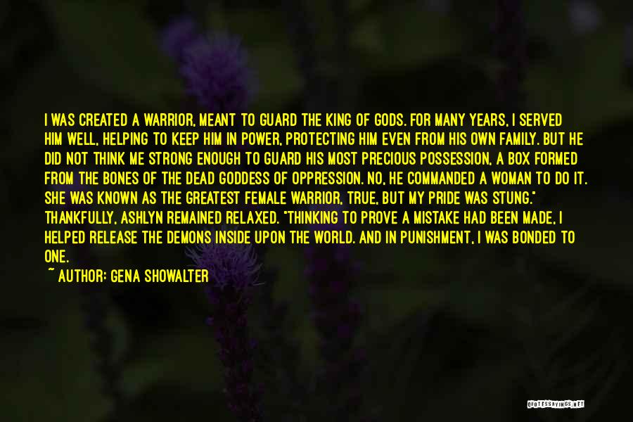 Gena Showalter Quotes: I Was Created A Warrior, Meant To Guard The King Of Gods. For Many Years, I Served Him Well, Helping