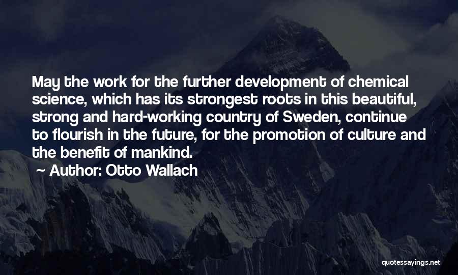 Otto Wallach Quotes: May The Work For The Further Development Of Chemical Science, Which Has Its Strongest Roots In This Beautiful, Strong And