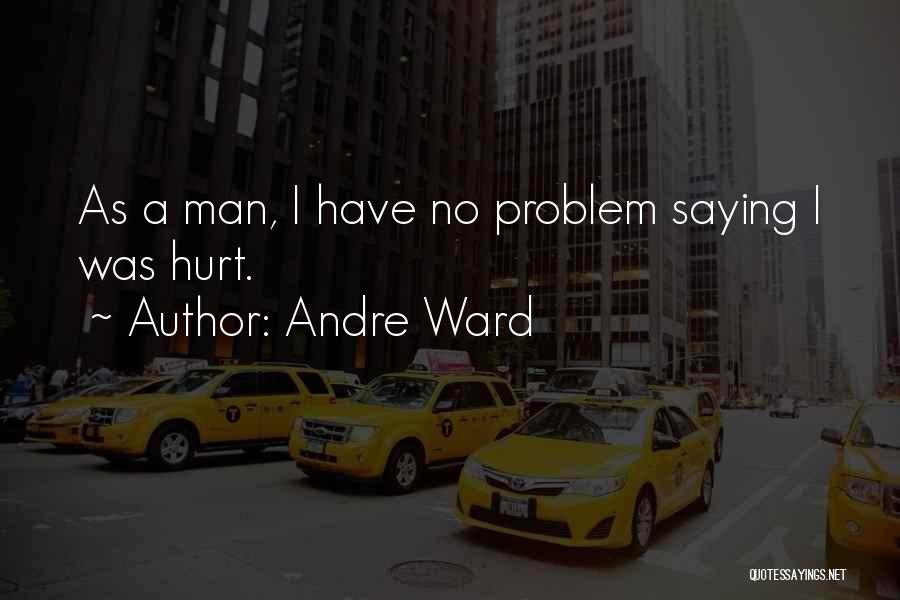 Andre Ward Quotes: As A Man, I Have No Problem Saying I Was Hurt.