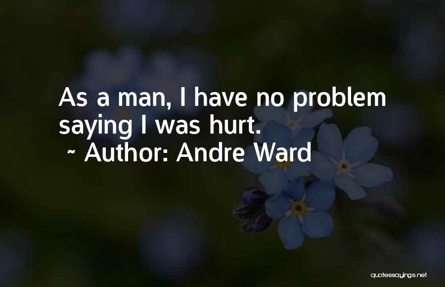 Andre Ward Quotes: As A Man, I Have No Problem Saying I Was Hurt.