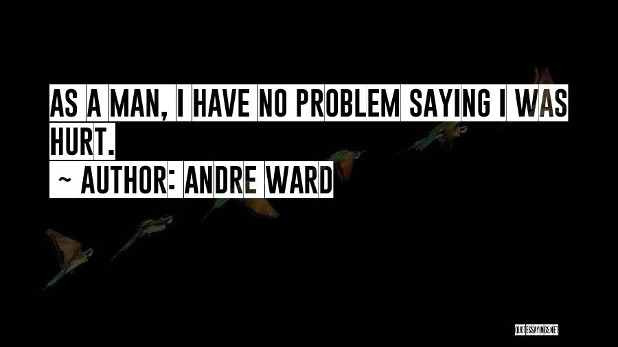 Andre Ward Quotes: As A Man, I Have No Problem Saying I Was Hurt.