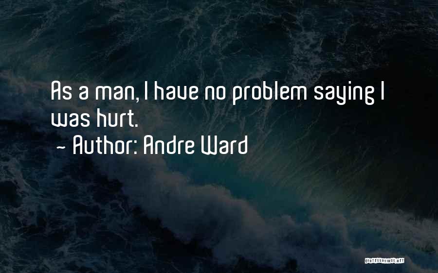 Andre Ward Quotes: As A Man, I Have No Problem Saying I Was Hurt.