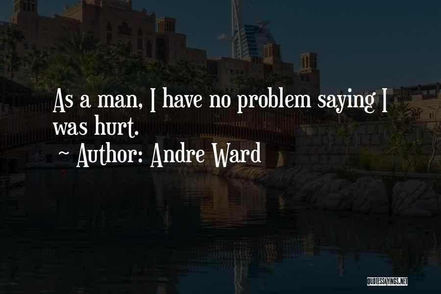 Andre Ward Quotes: As A Man, I Have No Problem Saying I Was Hurt.