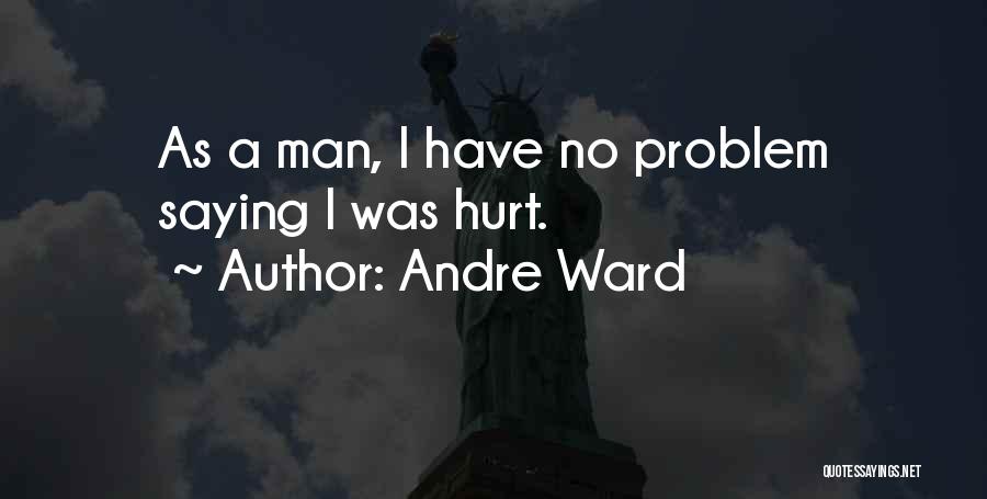 Andre Ward Quotes: As A Man, I Have No Problem Saying I Was Hurt.