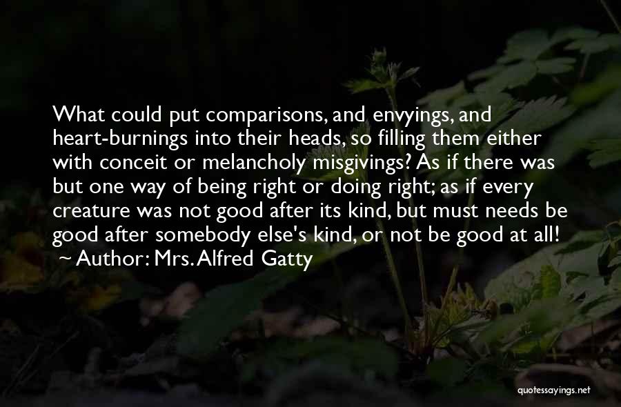 Mrs. Alfred Gatty Quotes: What Could Put Comparisons, And Envyings, And Heart-burnings Into Their Heads, So Filling Them Either With Conceit Or Melancholy Misgivings?