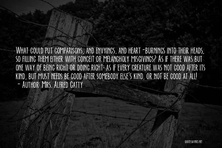 Mrs. Alfred Gatty Quotes: What Could Put Comparisons, And Envyings, And Heart-burnings Into Their Heads, So Filling Them Either With Conceit Or Melancholy Misgivings?