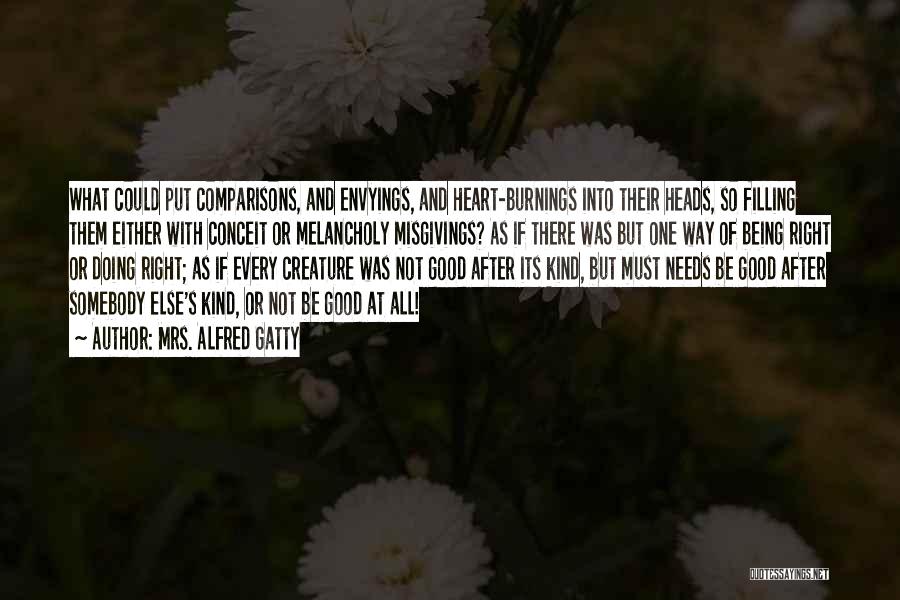 Mrs. Alfred Gatty Quotes: What Could Put Comparisons, And Envyings, And Heart-burnings Into Their Heads, So Filling Them Either With Conceit Or Melancholy Misgivings?