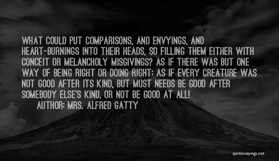 Mrs. Alfred Gatty Quotes: What Could Put Comparisons, And Envyings, And Heart-burnings Into Their Heads, So Filling Them Either With Conceit Or Melancholy Misgivings?