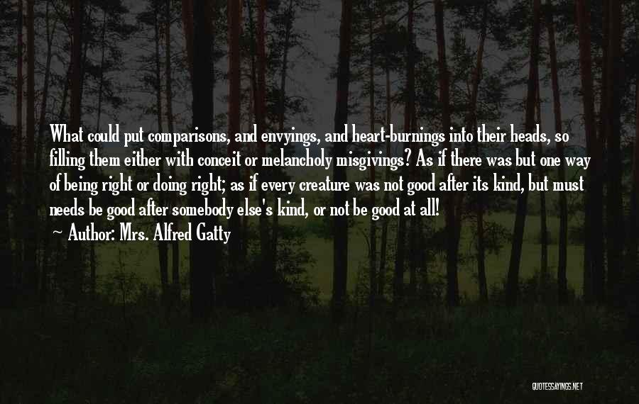 Mrs. Alfred Gatty Quotes: What Could Put Comparisons, And Envyings, And Heart-burnings Into Their Heads, So Filling Them Either With Conceit Or Melancholy Misgivings?