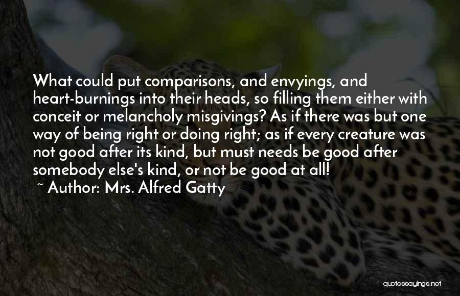 Mrs. Alfred Gatty Quotes: What Could Put Comparisons, And Envyings, And Heart-burnings Into Their Heads, So Filling Them Either With Conceit Or Melancholy Misgivings?