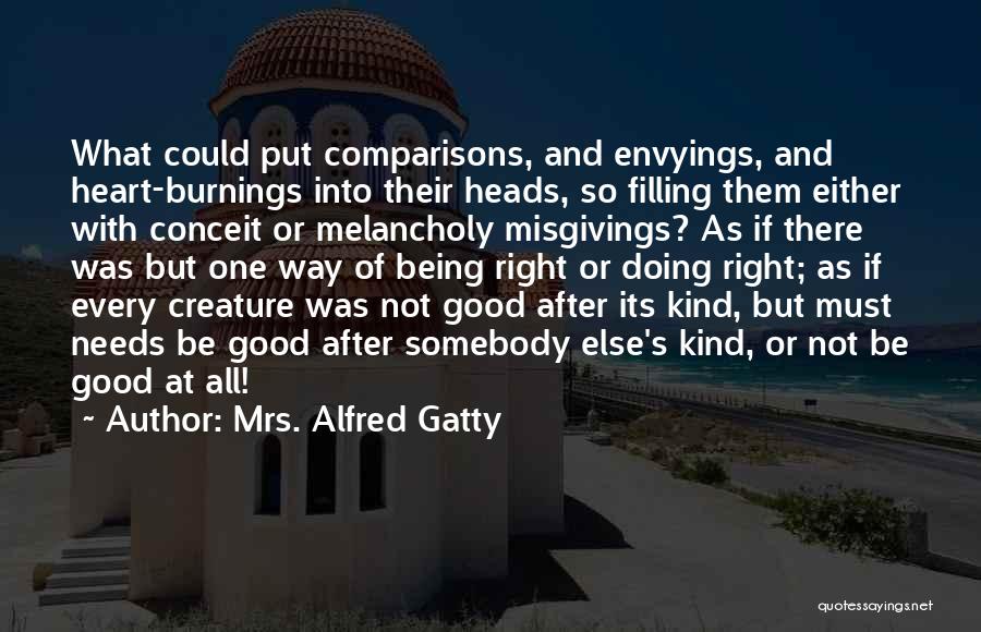 Mrs. Alfred Gatty Quotes: What Could Put Comparisons, And Envyings, And Heart-burnings Into Their Heads, So Filling Them Either With Conceit Or Melancholy Misgivings?