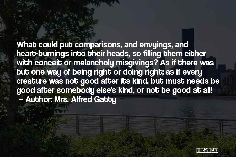 Mrs. Alfred Gatty Quotes: What Could Put Comparisons, And Envyings, And Heart-burnings Into Their Heads, So Filling Them Either With Conceit Or Melancholy Misgivings?