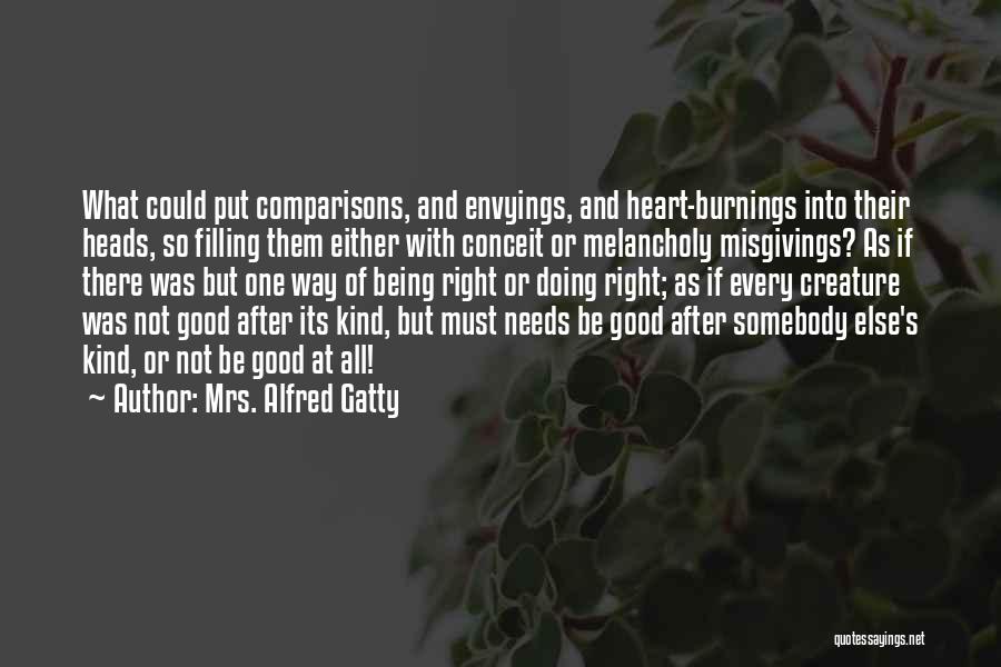 Mrs. Alfred Gatty Quotes: What Could Put Comparisons, And Envyings, And Heart-burnings Into Their Heads, So Filling Them Either With Conceit Or Melancholy Misgivings?