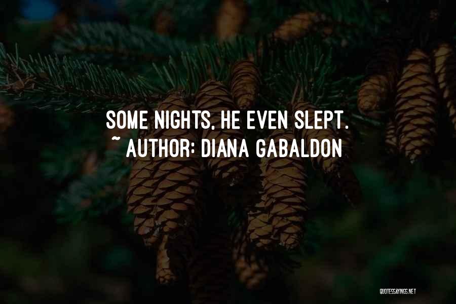 Diana Gabaldon Quotes: Some Nights, He Even Slept.