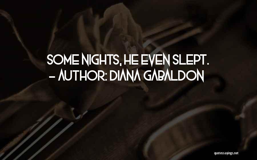 Diana Gabaldon Quotes: Some Nights, He Even Slept.