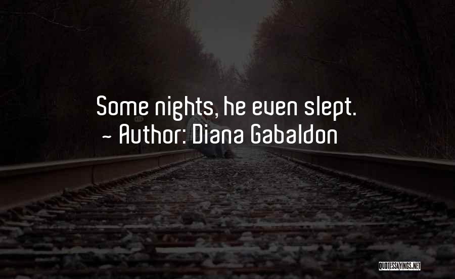 Diana Gabaldon Quotes: Some Nights, He Even Slept.