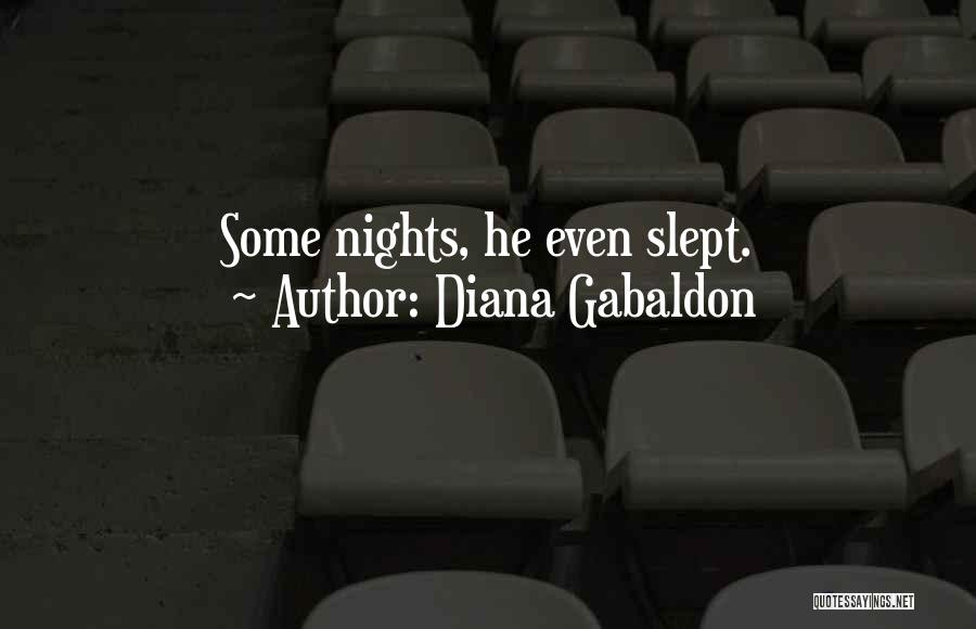 Diana Gabaldon Quotes: Some Nights, He Even Slept.