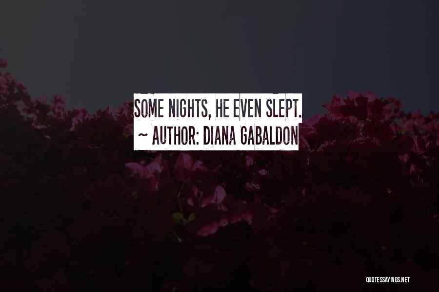 Diana Gabaldon Quotes: Some Nights, He Even Slept.