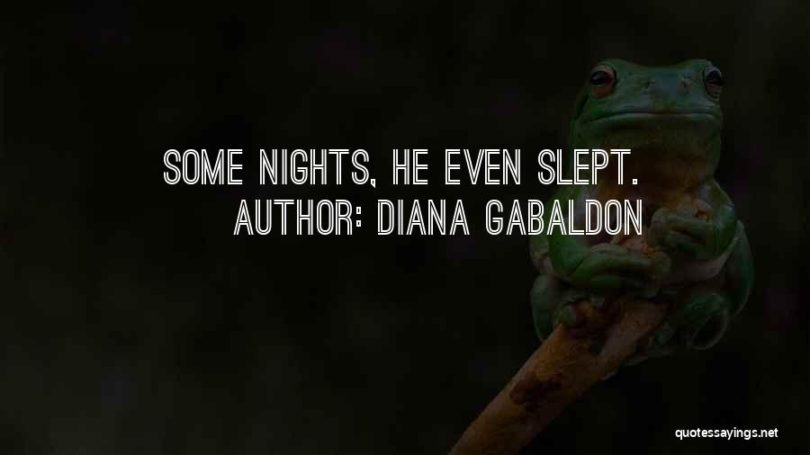 Diana Gabaldon Quotes: Some Nights, He Even Slept.