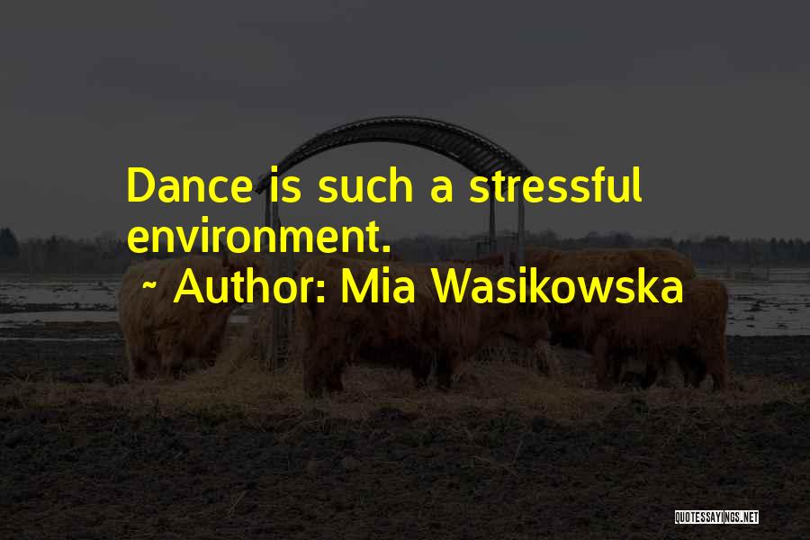 Mia Wasikowska Quotes: Dance Is Such A Stressful Environment.