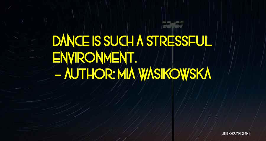 Mia Wasikowska Quotes: Dance Is Such A Stressful Environment.