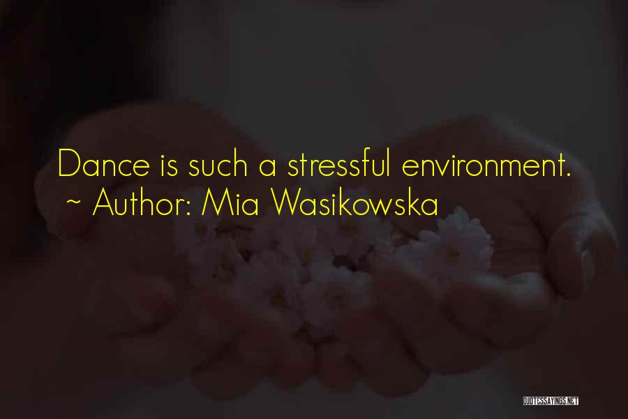 Mia Wasikowska Quotes: Dance Is Such A Stressful Environment.