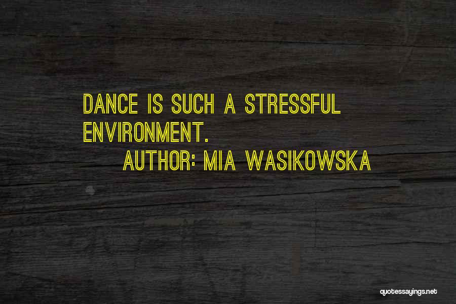 Mia Wasikowska Quotes: Dance Is Such A Stressful Environment.