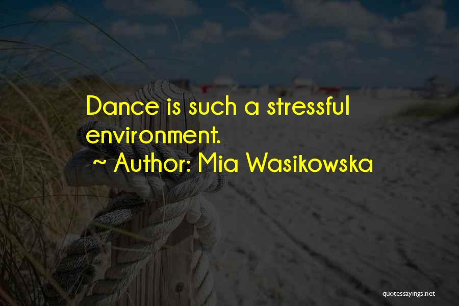 Mia Wasikowska Quotes: Dance Is Such A Stressful Environment.