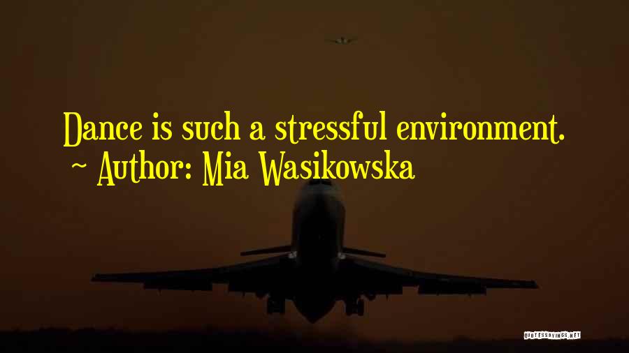 Mia Wasikowska Quotes: Dance Is Such A Stressful Environment.