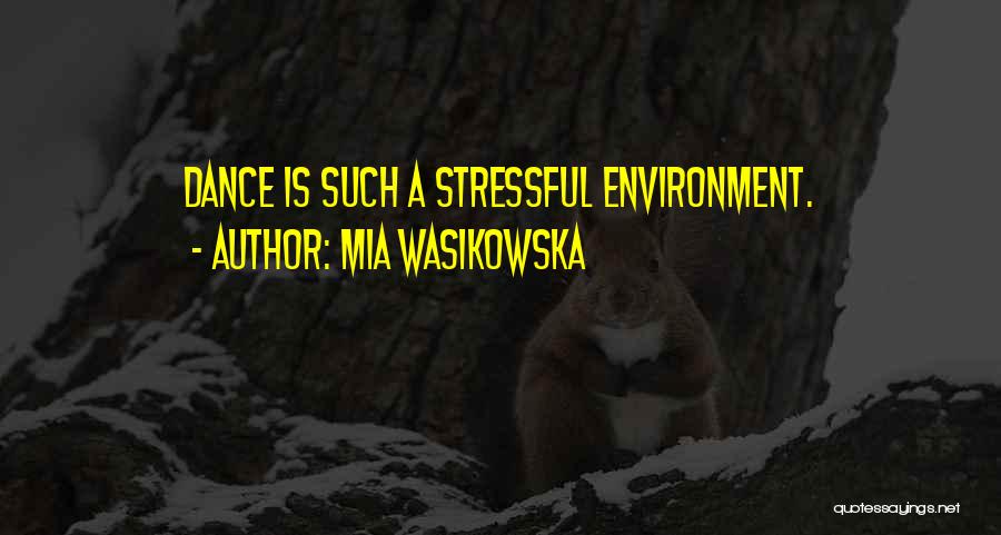 Mia Wasikowska Quotes: Dance Is Such A Stressful Environment.