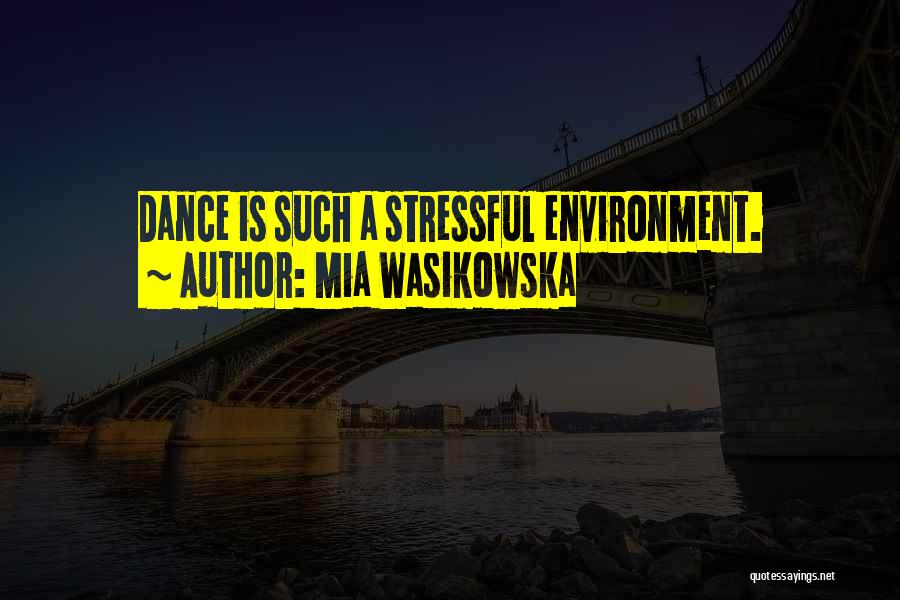 Mia Wasikowska Quotes: Dance Is Such A Stressful Environment.