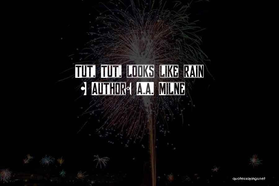 A.A. Milne Quotes: Tut, Tut, Looks Like Rain