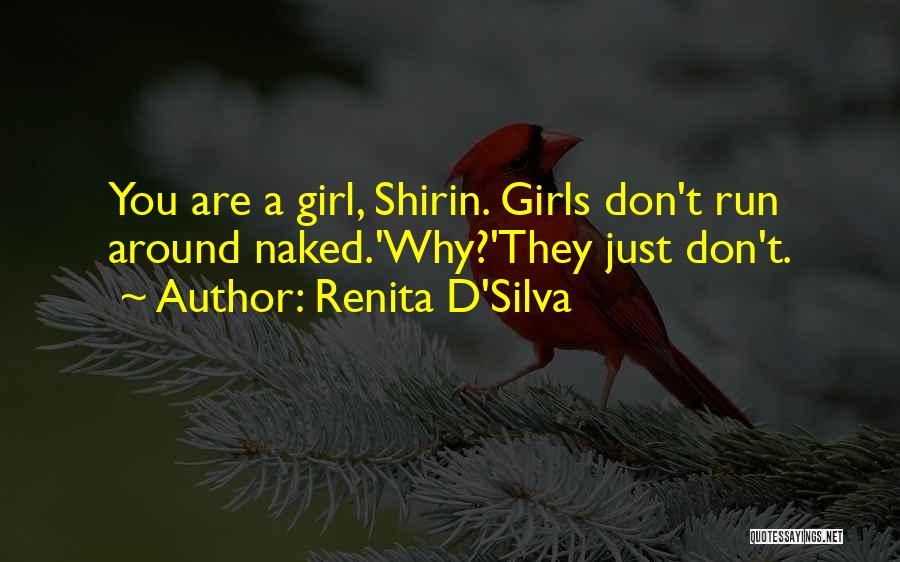 Renita D'Silva Quotes: You Are A Girl, Shirin. Girls Don't Run Around Naked.'why?'they Just Don't.