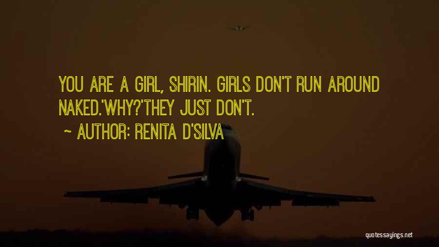 Renita D'Silva Quotes: You Are A Girl, Shirin. Girls Don't Run Around Naked.'why?'they Just Don't.