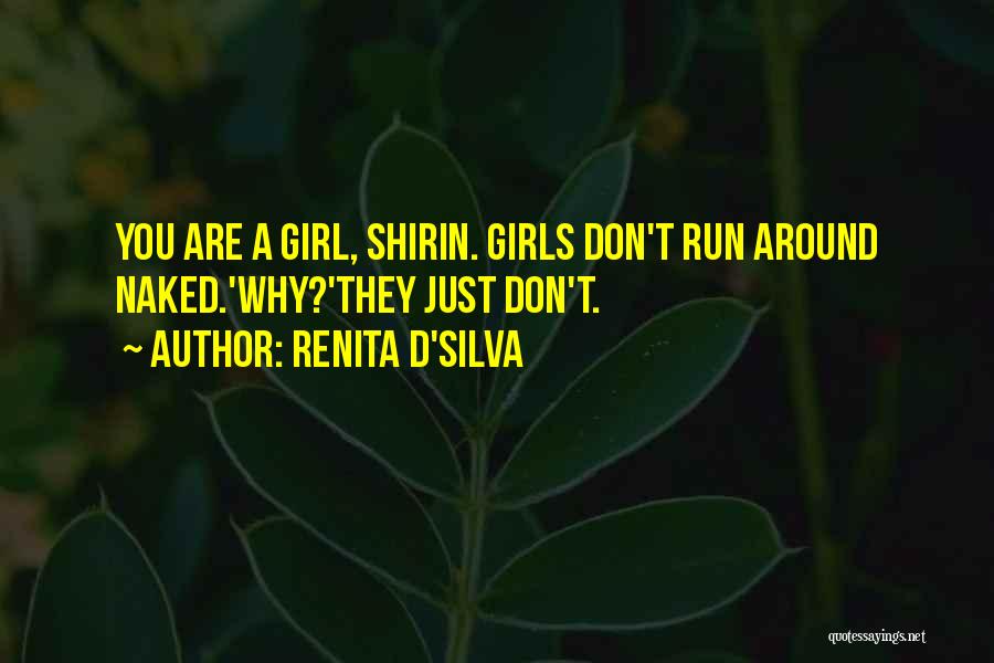 Renita D'Silva Quotes: You Are A Girl, Shirin. Girls Don't Run Around Naked.'why?'they Just Don't.