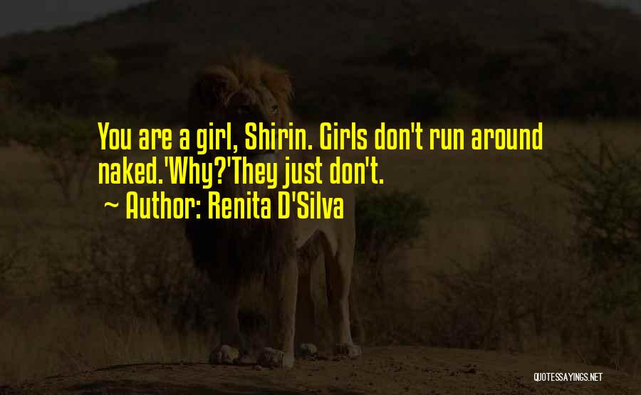 Renita D'Silva Quotes: You Are A Girl, Shirin. Girls Don't Run Around Naked.'why?'they Just Don't.