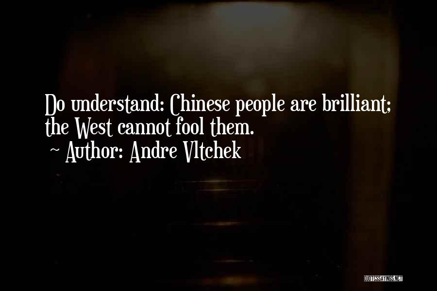Andre Vltchek Quotes: Do Understand: Chinese People Are Brilliant; The West Cannot Fool Them.