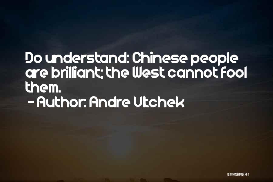 Andre Vltchek Quotes: Do Understand: Chinese People Are Brilliant; The West Cannot Fool Them.